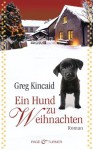 Ein Hund zu Weihnachten: Roman (German Edition) - Greg Kincaid, Gabriele Zigldrum