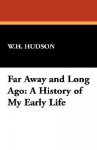 Far Away and Long Ago: A History of My Early Life - William Henry Hudson