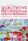 Qualitative Methods for Health Research (Introducing Qualitative Methods series) - Judith Green, Nicki Thorogood