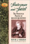 Statesman and Saint: The Principled Politics of William Wilberforce - David J. Vaughan