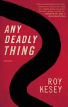 Any Deadly Thing - Roy Kesey