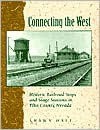 Connecting The West: Historic Railroad Stops And Stage Stations In Elko County, Nevada - Shawn Hall