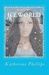 Iceworld - Katherine Phillips