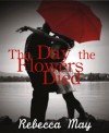 The Day the Flowers Died, a War World II Romance Inspired by a Dream - Ami Blackwelder;Belle Magnolia