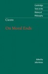 Cicero: On Moral Ends (Cambridge Texts in the History of Philosophy) - Marcus Tullius Cicero, Julia Annas, Raphael Woolf