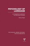 Psychology of Language (PLE: Psycholinguistics): An Introduction to Sentence and Discourse Processes: Volume 7 (Psychology Library Editions: Psycholinguistics) - Murray Singer