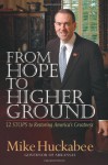 From Hope to Higher Ground: 12 STEPS to Restoring America's Greatness - Mike Huckabee