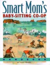 Smart Mom's Baby-Sitting Co-Op Handbook: How We Solved the Baby-Sitter Puzzle - Gary Myers