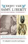 Enjoy the Same Liberty: Black Americans and the Revolutionary Era - Edward Countryman