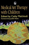 Medical Art Therapy With Children (Loose Leaf) - Cathy A. Malchiodi, Malchiodi