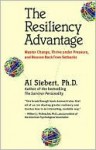 The Resiliency Advantage: Master Change, Thrive Under Pressure, and Bounce Back from Setbacks - Al Siebert