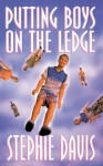 Putting Boys on the Ledge - Stephie Davis