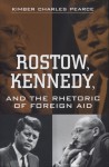 Rostow, Kennedy, and the Rhetoric of Foreign Aid - Kimber Charles Pearce, Charles Pearce