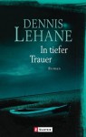 In tiefer Trauer - Dennis Lehane, Andrea Fischer