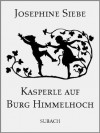 Kasperle auf Burg Himmelhoch (Illustriert) (German Edition) - Josephine Siebe, Eckhard Henkel, Therese Bredt