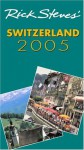 Rick Steves' Switzerland 2005 (Rick Steves' Country Guides) - Rick Steves