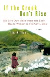 If the Creek Don't Rise: My Life Out West with the Last Black Widow of the Civil War - Rita Williams