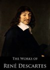 The Works of Rene Descartes: Discourse On Method, The Meditations, On The First Philosophy, The Principles of Philosophy (4 Books With Active Table of Contents) - René Descartes, Frank Sewall, John Veitch