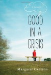 Good in a Crisis: A Memoir - Margaret Overton