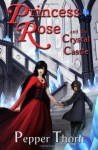 Princess Rose and the Crystal Castle - Pepper Thorn