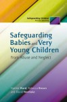 Safeguarding Babies and Very Young Children from Abuse and Neglect - Harriet Ward, Harriet Brown, David Westlake