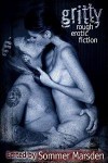 Gritty: Rough Erotic Fiction - Sommer Marsden, Alison Tyler, Willsin Rowe, Heidi Champa, Shanna Germain, Justine Elyot, Aisling Weaver, Parker Ford, Quinn Gabriel, Rita Winchester