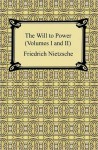 The Will to Power, Vols 1-2 - Friedrich Nietzsche