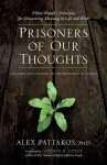 Prisoners of Our Thoughts: Viktor Frankl's Principles for Discovering Meaning in Life and Work - Alex Pattakos