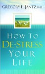 How to de-Stress Your Life - Gregory L. Jantz