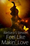 Feel Like Makin' Love: A New Journey For Andy (Rock and Roll Trilogy #3) - Barbara S Stewart