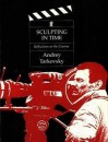 Sculpting in Time: Reflections on the Cinema - Andrei Tarkovsky