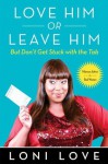 Love Him Or Leave Him, But Don't Get Stuck With the Tab: Hilarious Advice for Real Women - Loni Love, Jeannine Amber