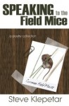 Speaking to the Field Mice - Steve Klepetar