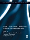 Sports Governance, Development and Corporate Responsibility (Routledge Research in Sport, Culture and Society) - Barbara Segaert, Marc Theeboom, Christiane Timmerman, Bart Vanreusel