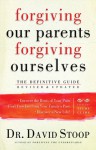 Forgiving Our Parents, Forgiving Ourselves: Healing Adult Children of Dysfunctional Families - David A. Stoop