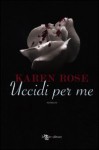 Uccidi per me - Karen Rose