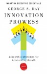 Innovation Prowess: Leadership Strategies for Accelerating Growth - George S. Day