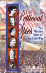 Petticoat Spies: Six Women Spies of the Civil War (Notable Americans) - Peggy Caravantes