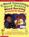 Word Learning, Word Making, Word Sorting: 50 Lessons for Success: Ready-to-Go Lessons That Support Guided Reading, Shared Reading & Writing, and Word-Work Lessons in K-2 Classrooms - Judy Lynch