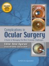 Complications in Ocular Surgery: A Guide to Managing the Most Common Challenges - Amar Agarwal