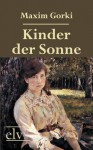 Kinder der Sonne - Maxim Gorky