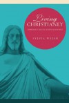 Living Christianly: Kierkegaard's Dialectic of Christian Existence - Sylvia Walsh