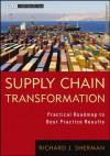 Supply Chain Transformation: Practical Roadmap to Best Practice Results (Wiley Corporate F&A) - Richard Sherman