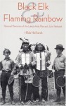 Black Elk and Flaming Rainbow: Personal Memories of the Lakota Holy Man and John Neihardt - Hilda Martinsen Neihardt