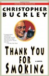 Thank You for Smoking: A Novel - Christopher Buckley