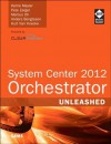 System Center 2012 Orchestrator Unleashed - Kerrie Meyler, Pete Zerger, Marcus Oh, Anders Bengtsson, Kurt Van Hoecke