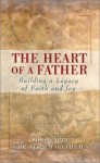 The Heart Of A Father: Building A Legacy Of Faith And Joy - Mike Nappa, Norm Wakefield