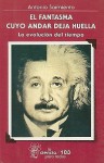 El Fantasma Cuyo Andar Deja Huella: La Evolucion del Tiempo - Antonio Sarmiento, Antonio