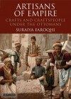 Artisans of Empire: Crafts and Craftspeople Under the Ottomans - Suraiya Faroqhi