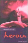 Heroin: Its History and Lore - Carlton Books